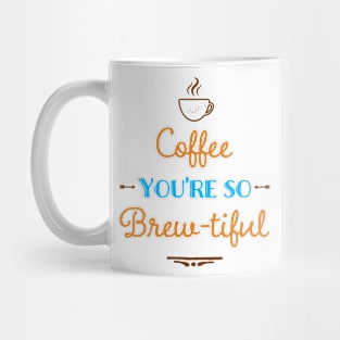 Coffee You're So Brew-tiful Mug